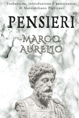 Pensieri: Il Diario Filosofico Stoico di Marco Aurelio, un Manuale di Crescita Personale dei Tempi Antichi | Meditazioni | Ricordi | Colloqui con se stesso Pensieri: Il Diario Filosofico Stoico di Marco Aurelio, un Manuale di Crescita Personale dei Tempi Antichi | Meditazioni | Ricordi | Colloqui con se stesso von Independently published