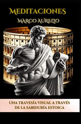 Una travesía visual a través de la sabiduría estoica: Meditaciones: Edición Ilustrada del Clásico de Marco Aurelio Una travesía visual a través de la sabiduría estoica: Meditaciones: Edición Ilustrada del Clásico de Marco Aurelio von Independently published