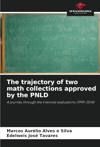 The trajectory of two math collections approved by the PNLD: A journey through the triennial evaluations (1999-2014) von Our Knowledge Publishing