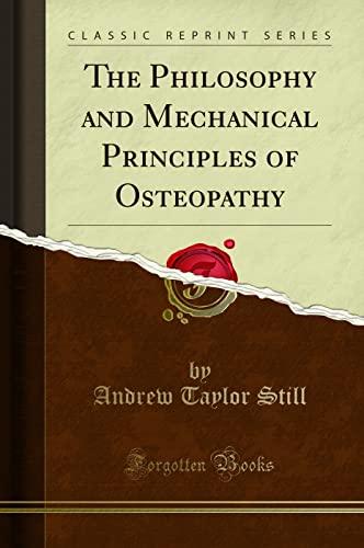 The Philosophy and Mechanical Principles of Osteopathy (Classic Reprint) von Forgotten Books
