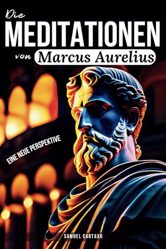 Die Meditationen von Marcus Aurelius (Meditations): Eine Neue Perspektive | Die Meditationen des Marcus Aurelius' Buch der Stoizismus von Independently published