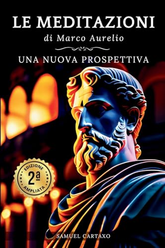 Le MEDITAZIONI di Marco Aurelio: Una Nuova Prospettiva | Serenità Stoica Per Una Vita Cosciente Nello Stoicismo Pratico von CLASSICS PRESS