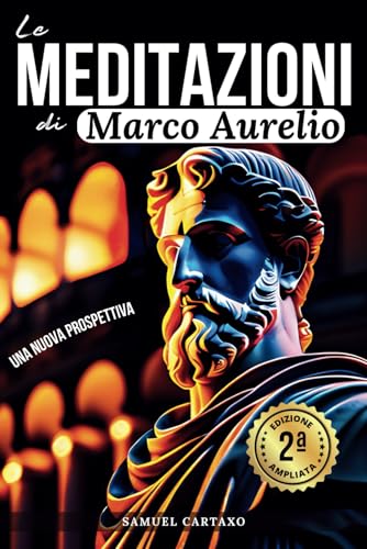 Le MEDITAZIONI di Marco Aurelio: Una Nuova Prospettiva | Serenità Stoica Per Una Vita Cosciente Nello Stoicismo Pratico von CLASSICS PRESS