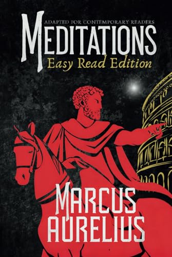 MEDITATIONS MARCUS AURELIUS. Stoic Philosophy Adapted for the Contemporary Reader: A Clear and Accessible Translation of All 12 Books in an Easy-to-Read Edition MEDITATIONS MARCUS AURELIUS. Stoic Philosophy Adapted for the Contemporary Reader: A Clear and Accessible Translation of All 12 Books in an Easy-to-Read Edition von Independently published
