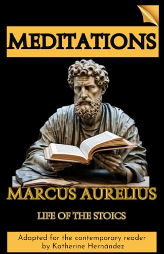 MEDITATIONS: LIFE OF THE STOICS | Adapted for the contemporary reader