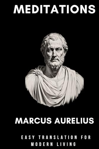 Marcus Aurelius – Meditations: An Easy Translation for Modern Living Marcus Aurelius – Meditations: An Easy Translation for Modern Living von Independently published