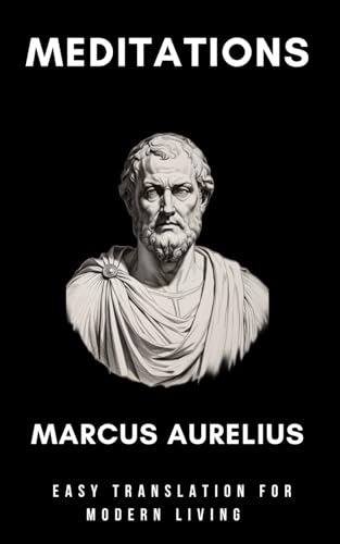 Marcus Aurelius – Meditations: An Easy Translation for Modern Living Marcus Aurelius – Meditations: An Easy Translation for Modern Living von Independently published