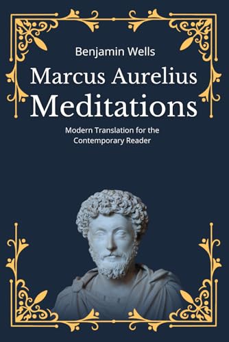 Marcus Aurelius - Meditations: Modern Translation for the Contemporary Reader (Timeless Modern Classics for Contemporary Readers) von Independently published