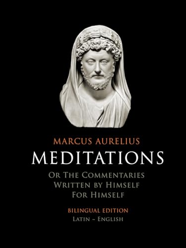 Meditations | Bilingual Edition | Latin ~ English: Or the Commentaries written by himself for himself Meditations | Bilingual Edition | Latin ~ English: Or the Commentaries written by himself for himself von Independently published