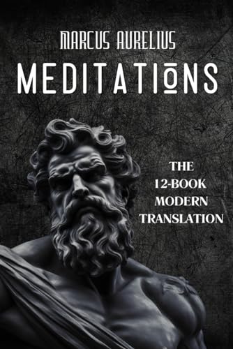 Meditations - Marcus Aurelius: The 12-Book Modern English Translation von Independently published