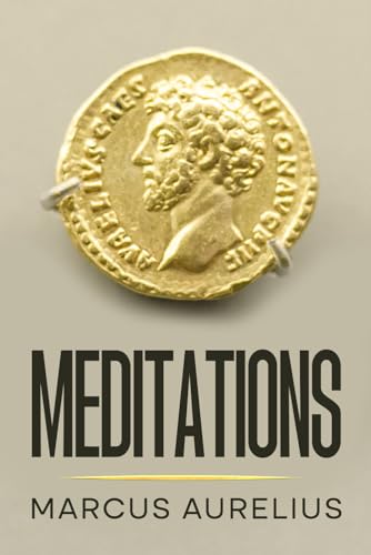 Meditations - Marcus Aurelius: The Classic Translation by George Long