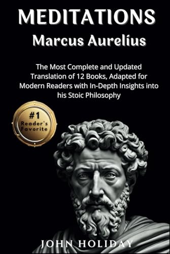 Meditations Marcus Aurelius: The Most Complete and Updated Translation of 12 Books, Adapted for Modern Readers with In-Depth Insights into his Stoic Philosophy Meditations Marcus Aurelius: The Most Complete and Updated Translation of 12 Books, Adapted for Modern Readers with In-Depth Insights into his Stoic Philosophy von Independently published