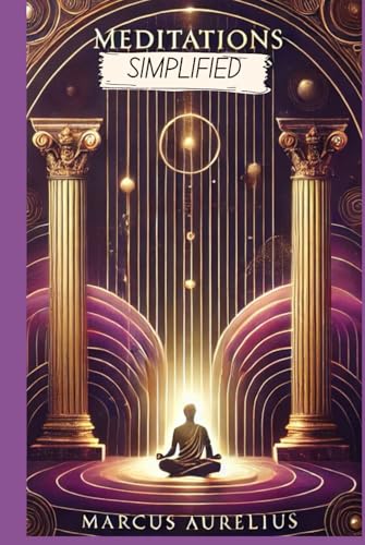 Meditations Simplified: Full Text Rewritten in Modern, Easy to Understand English Meditations Simplified: Full Text Rewritten in Modern, Easy to Understand English von Independently published
