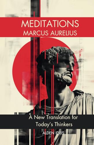 Meditations by Marcus Aurelius: A New Translation for Today’s Thinkers Meditations by Marcus Aurelius: A New Translation for Today’s Thinkers von Independently published