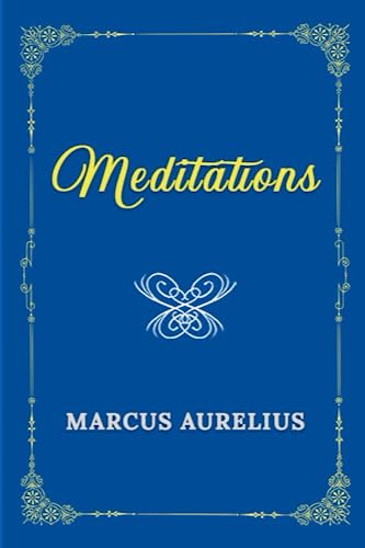Meditations: 150th Anniversary Collection Edition (Marcus Aurelius Classics)