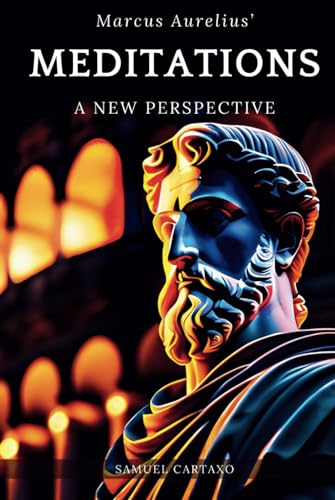 Meditations: A New Perspective - The Meditations of Marcus Aurelius Book of Stoicism Meditations: A New Perspective - The Meditations of Marcus Aurelius Book of Stoicism