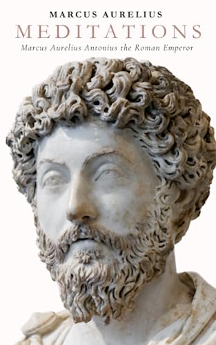 Meditations: A Philosophy Classic on Stoicism and Personal Development Meditations: A Philosophy Classic on Stoicism and Personal Development