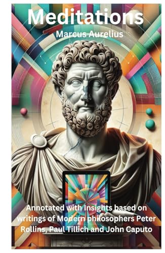 Meditations: Annotated with Insights based on writings of Modern philosophers Peter Rollins, Paul Tillich and John Caputo Meditations: Annotated with Insights based on writings of Modern philosophers Peter Rollins, Paul Tillich and John Caputo von Independently published