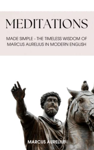 Meditations: Made Simple - The Timeless Wisdom of Marcus Aurelius in Modern English von Independently published
