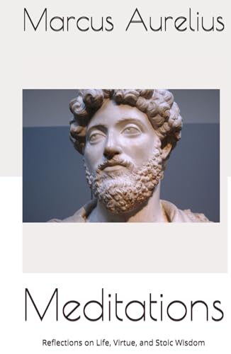 Meditations: Reflections on Life, Virtue, and Stoic Wisdom Meditations: Reflections on Life, Virtue, and Stoic Wisdom von Independently published