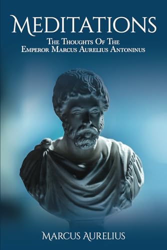 Meditations: The Thoughts Of The Emperor Marcus Aurelius Antoninus (Annotated) von Independently published
