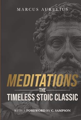 Meditations: The Timeless Stoic Classic: With a Foreword by C. Sampson (Stoic Wisdom Today) von Independently published