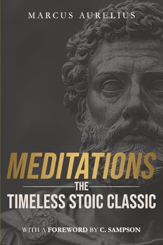 Meditations: The Timeless Stoic Classic: With a Foreword by C. Sampson (Stoic Wisdom Today) von Independently published