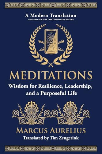 Meditations: Wisdom for Resilience, Leadership, and a Purposeful Life Meditations: Wisdom for Resilience, Leadership, and a Purposeful Life von The Library of Alexandria