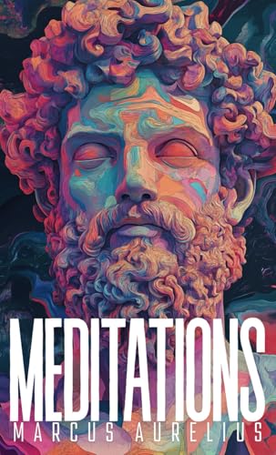 Meditations: by MARCUS AURELIUS ANTONINUS THE ROMAN EMPEROR Meditations: by MARCUS AURELIUS ANTONINUS THE ROMAN EMPEROR von Independently published
