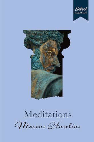 Select Classics : Meditations: (Original, Unabridged Classic, Premium Hardbound Collector's Edition, Ideal for Gifting) von Select Classics
