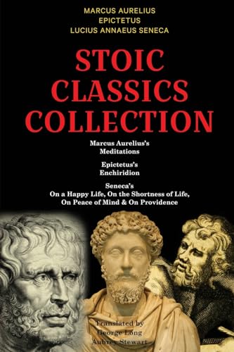 Stoic Classics Collection: Marcus Aurelius’s Meditations, Epictetus’s Enchiridion, Seneca’s On a Happy Life, On the Shortness of Life, On Peace of Mind & On Providence