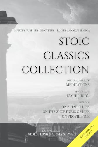 Stoic Classics Collection: Marcus Aurelius’s Meditations, Epictetus’s Enchiridion, Seneca’s On a Happy Life, On the Shortness of Life & On Providence