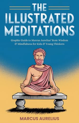 The Illustrated Meditations: Graphic Guide to Marcus Aurelius' Stoic Wisdom & Mindfulness for Kids & Young Thinkers von Grapevine