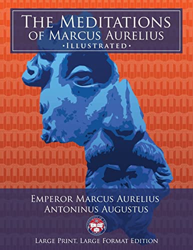 The Meditations of Marcus Aurelius - Large Print, Large Format, Illustrated: Giant 8.5" x 11" Size: Large, Clear Print & Pictures - Complete & Unabridged! (University of Life Library) von Createspace Independent Publishing Platform
