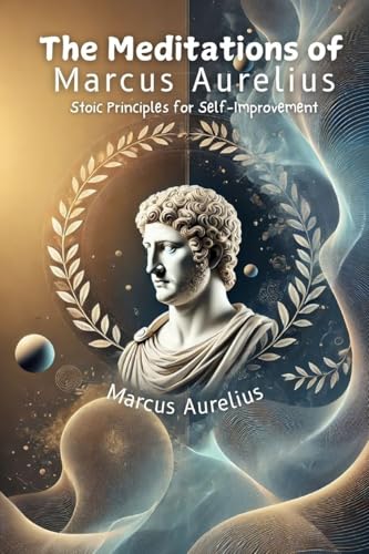 The Meditations of Marcus Aurelius: Stoic Principles for Self-Improvement von Blurb
