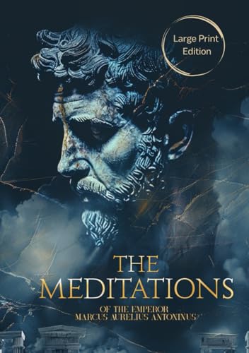 The Meditations of the Emperor Marcus Aurelius Antoninus (Large Print Edition): Timeless Stoic Reflections on Wisdom, Self-Discipline, Inner Peace, and the Art of Living von Independently published