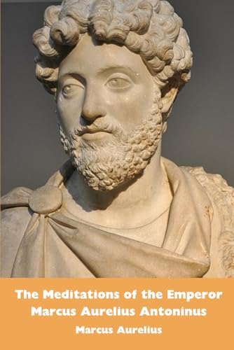 The Meditations of the Emperor Marcus Aurelius Antoninus The Meditations of the Emperor Marcus Aurelius Antoninus von Independently published