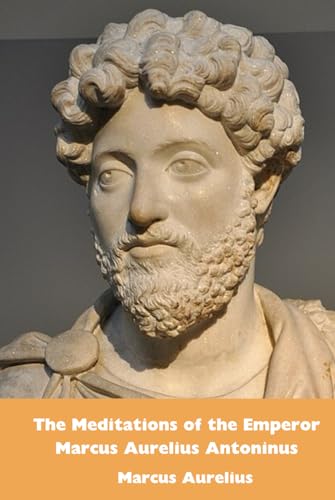 The Meditations of the Emperor Marcus Aurelius Antoninus The Meditations of the Emperor Marcus Aurelius Antoninus von Independently published