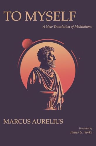 To Myself: A New Translation of Meditations von Filibooks Classics