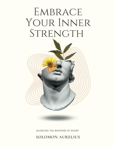 Embrace Your Inner Strength: Silencing the Whispers of Doubt von Lulu.com