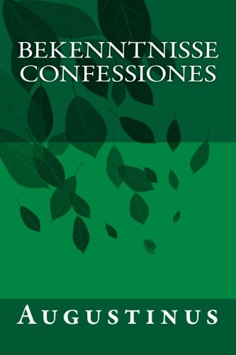 Bekenntnisse - Confessiones: Die Bekenntnisse des heiligen Augustinus Bekenntnisse - Confessiones: Die Bekenntnisse des heiligen Augustinus von CreateSpace Independent Publishing Platform