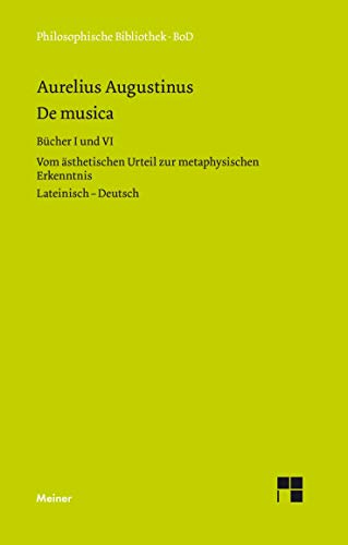 De musica: Buch I und VI. Vom ästhetischen Urteil zur metaphysischen Erkenntnis. Zweisprachige Ausgabe: Vom ästhetischen Urteil zur metaphysischen ... deutsch (Philosophische Bibliothek)