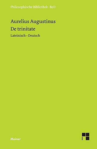 De trinitate: Bücher VIII-XI, XIV-XV, Anhang: Buch V. Zweisprachige Ausgabe (Philosophische Bibliothek) von Meiner Felix Verlag GmbH