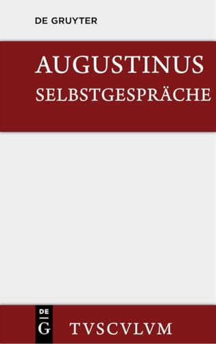Selbstgespräche: Soliloquiorum Libri Duo. Lateinisch Und Deutsch (Sammlung Tusculum)