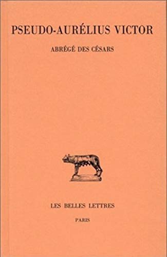 Pseudo-Aurelius Victor: Abrege Des Cesars: Bilingue français-latin (Collection Des Universites De France Serie Latine, Band 353)