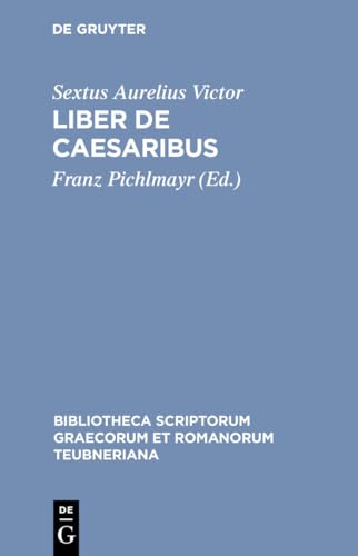 Liber de Caesaribus: Praecedunt Origo Gentis Romanae Et Liber De Viris Illustribus Urbis Romae, Subsequitur Epitome De Caesaribus (Bibliotheca scriptorum Graecorum et Romanorum Teubneriana) von de Gruyter