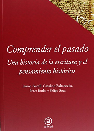 Comprender el pasado: Una historia de la escritura y el pensamiento histórico: Una historia de la historiografía (Textos, Band 37) von Ediciones Akal, S.A.