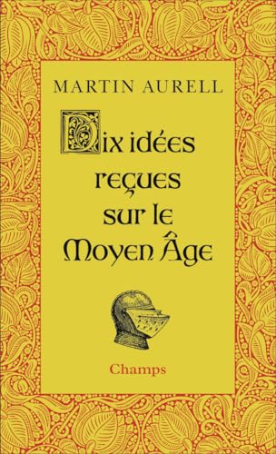 Dix idées reçues sur le Moyen Age von FLAMMARION
