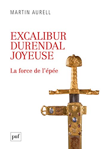 Excalibur, Durendal, Joyeuse : la force de l'épée von PUF