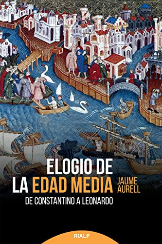 Elogio de la Edad Media: De Constantino a Leonardo (Historia y biografías)